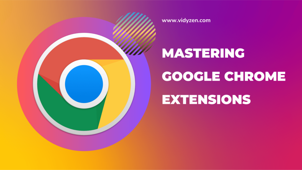Mastering Google Chrome Extensions