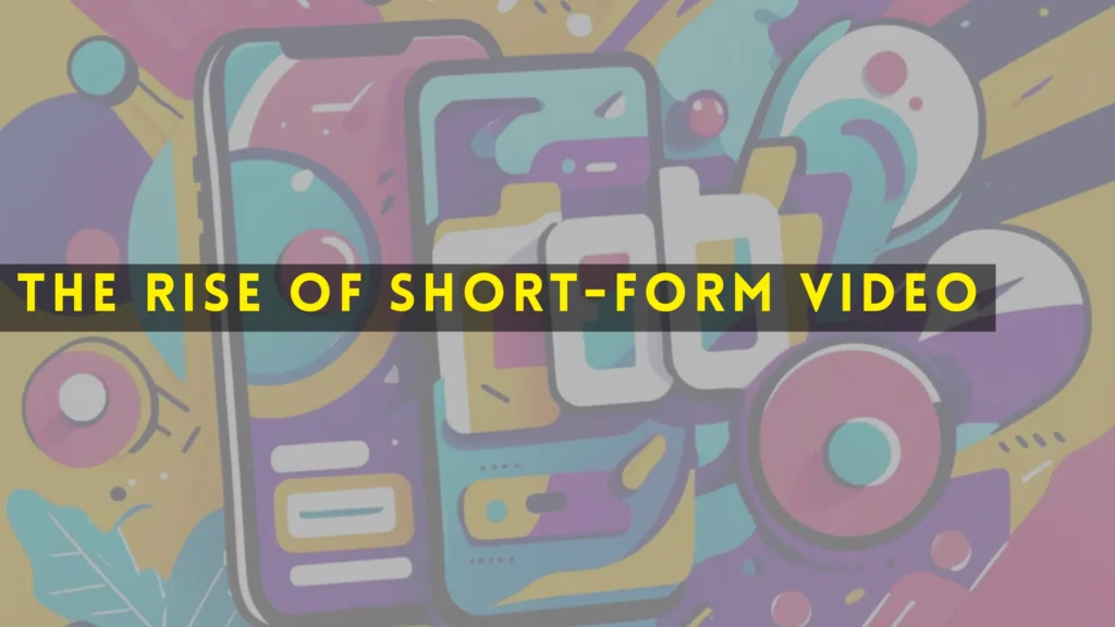 The Rise of Short-Form Video How TikTok and Reels Are Redefining Digital Content in 2024